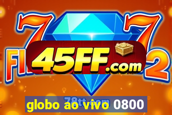 globo ao vivo 0800